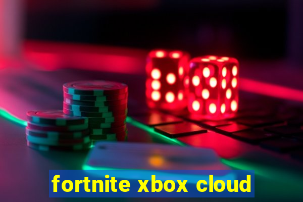 fortnite xbox cloud